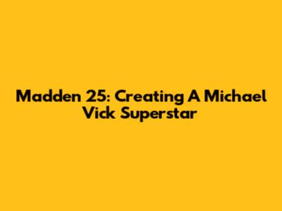 Madden 25: Creating A Michael Vick Superstar