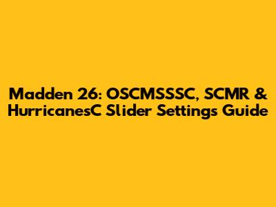 Madden 26: OSCMSSSC, SCMR & HurricanesC Slider Settings Guide