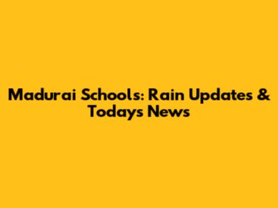 Madurai Schools: Rain Updates & Today's News