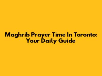 Maghrib Prayer Time In Toronto: Your Daily Guide