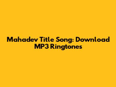 Mahadev Title Song: Download MP3 Ringtones