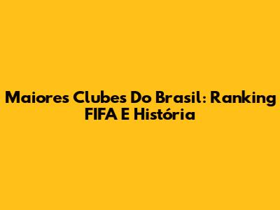 Maiores Clubes Do Brasil: Ranking FIFA E História