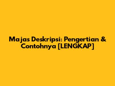 Majas Deskripsi: Pengertian & Contohnya [LENGKAP]