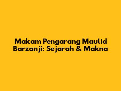 Makam Pengarang Maulid Barzanji: Sejarah & Makna