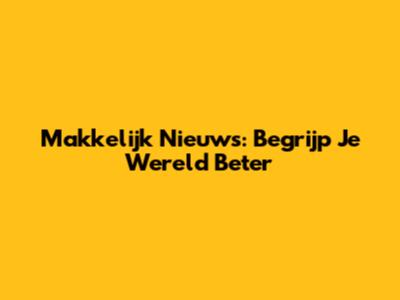 Makkelijk Nieuws: Begrijp Je Wereld Beter