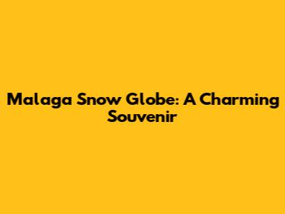 Malaga Snow Globe: A Charming Souvenir
