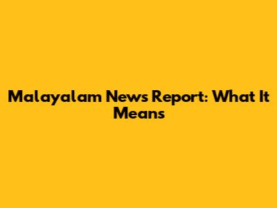 Malayalam News Report: What It Means