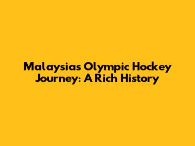 Malaysia's Olympic Hockey Journey: A Rich History