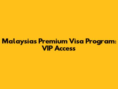 Malaysia's Premium Visa Program: VIP Access