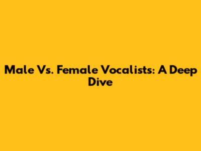 Male Vs. Female Vocalists: A Deep Dive