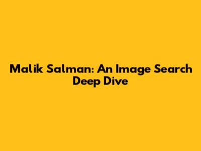 Malik Salman: An Image Search Deep Dive