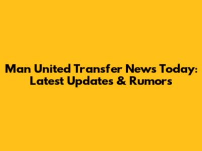 Man United Transfer News Today: Latest Updates & Rumors