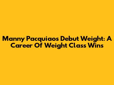 Manny Pacquiao's Debut Weight: A Career Of Weight Class Wins