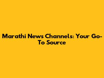 Marathi News Channels: Your Go-To Source