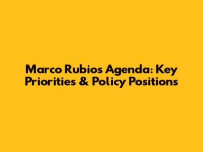 Marco Rubio's Agenda: Key Priorities & Policy Positions