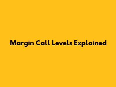 Margin Call Levels Explained
