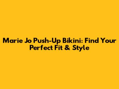 Marie Jo Push-Up Bikini: Find Your Perfect Fit & Style