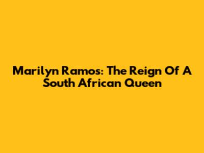 Marilyn Ramos: The Reign Of A South African Queen