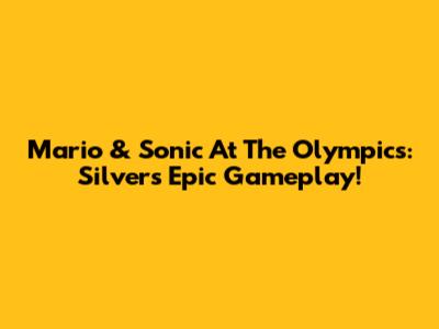 Mario & Sonic At The Olympics: Silver's Epic Gameplay!