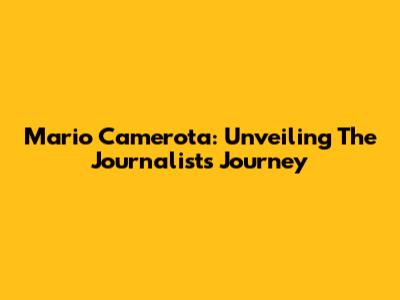 Mario Camerota: Unveiling The Journalist's Journey