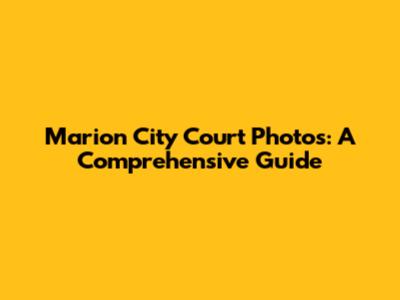 Marion City Court Photos: A Comprehensive Guide