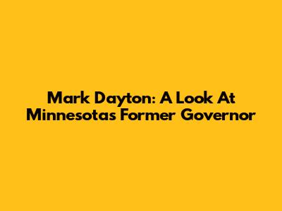 Mark Dayton: A Look At Minnesota's Former Governor