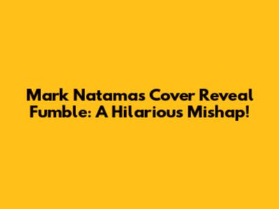 Mark Natama's Cover Reveal Fumble: A Hilarious Mishap!