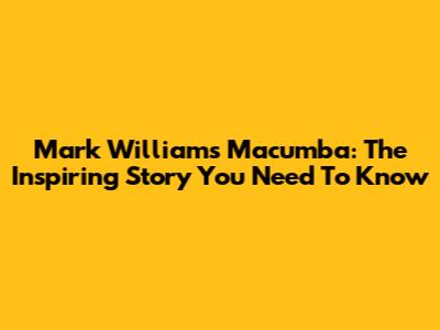 Mark Williams Macumba: The Inspiring Story You Need To Know