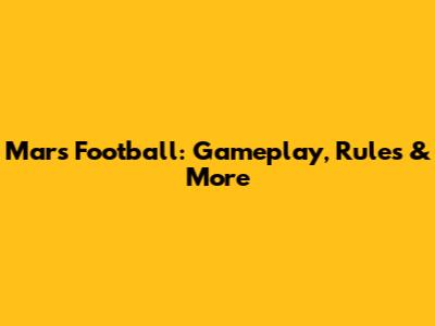 Mars Football: Gameplay, Rules & More