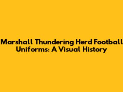 Marshall Thundering Herd Football Uniforms: A Visual History