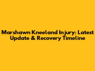 Marshawn Kneeland Injury: Latest Update & Recovery Timeline