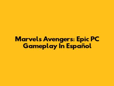 Marvel's Avengers: Epic PC Gameplay In Español