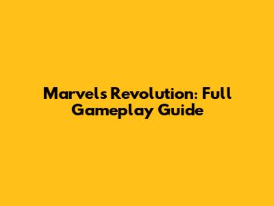 Marvel's Revolution: Full Gameplay Guide