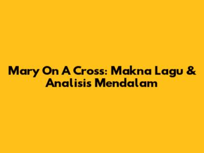 Mary On A Cross: Makna Lagu & Analisis Mendalam