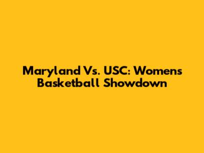 Maryland Vs. USC: Women's Basketball Showdown