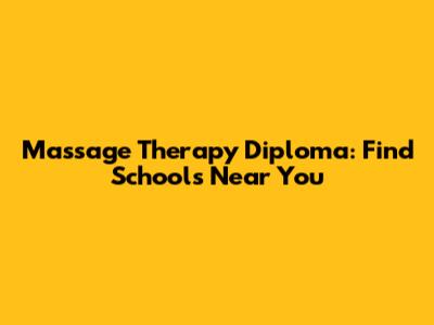 Massage Therapy Diploma: Find Schools Near You