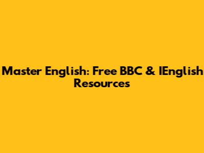 Master English: Free BBC & IEnglish Resources