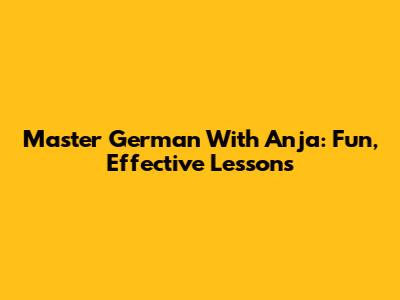 Master German With Anja: Fun, Effective Lessons