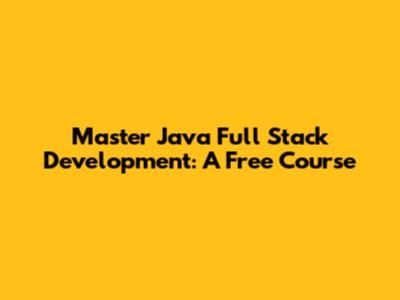 Master Java Full Stack Development: A Free Course