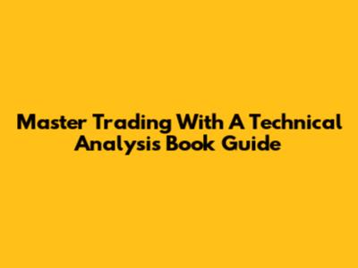 Master Trading With A Technical Analysis Book Guide