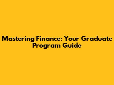 Mastering Finance: Your Graduate Program Guide