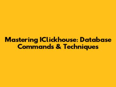 Mastering IClickhouse: Database Commands & Techniques