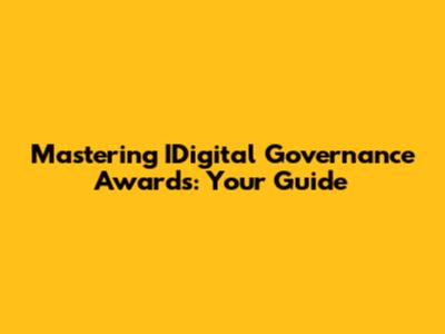 Mastering IDigital Governance Awards: Your Guide