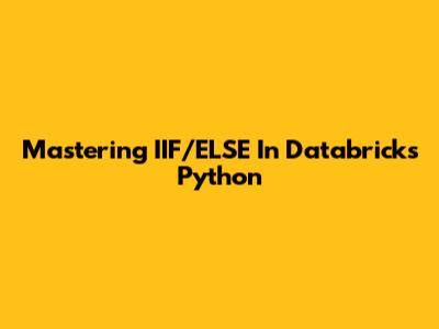 Mastering IIF/ELSE In Databricks Python