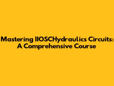 Mastering IIOSCHydraulics Circuits: A Comprehensive Course