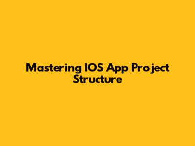 Mastering IOS App Project Structure