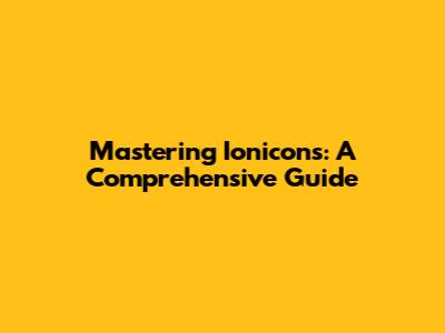 Mastering Ionicons: A Comprehensive Guide