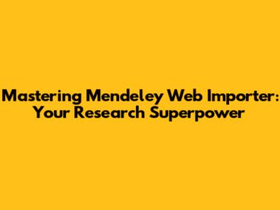 Mastering Mendeley Web Importer: Your Research Superpower