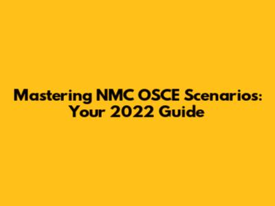 Mastering NMC OSCE Scenarios: Your 2022 Guide