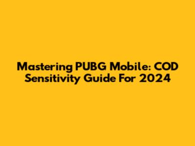 Mastering PUBG Mobile: COD Sensitivity Guide For 2024
